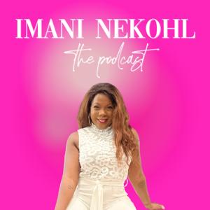 Imani Nekohl: The Podcast by Imani Nekohl