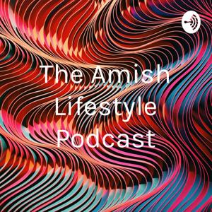 The Amish Lifestyle Podcast