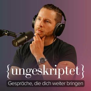 {ungeskriptet} - Gespräche, die dich weiter bringen by Ben Berndt