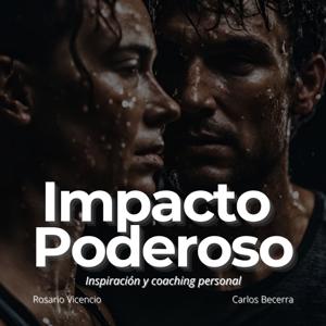 Superación Personal | Motivación personal | Impacto poderoso | Podcast motivacionales by Rosario Vicencio y Carlos Becerra