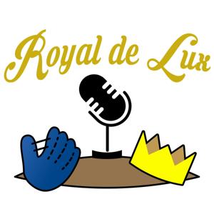 Royal de Lux: A Kansas City Royals podcast. by Lux