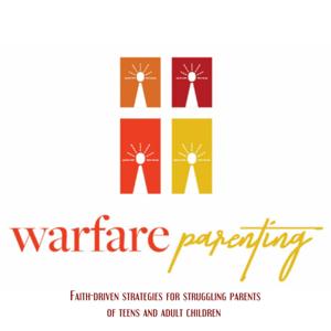 Warfare Parenting: Faith-driven strategies for struggling parents of teens and adult children