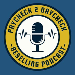 Paycheck to Daycheck Reselling Podcast