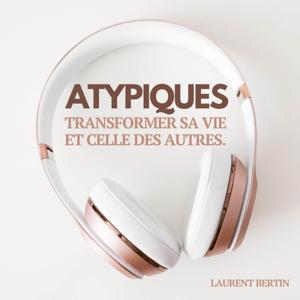 Atypiques - Transformer sa vie et celle des autres