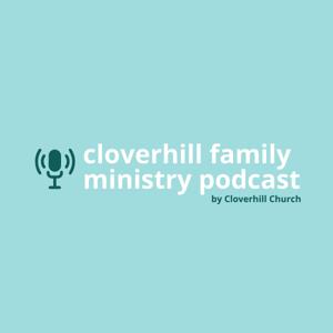 Cloverhill Family Ministry Podcast