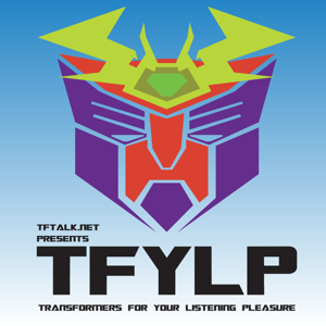 Transformers For Your Listening Pleasure (TFYLP) by TFTalk.Net