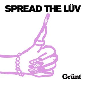 Spread the Lüv by Grünt Radio