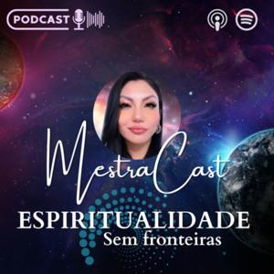 MestraCast - Espiritualidade sem fronteiras