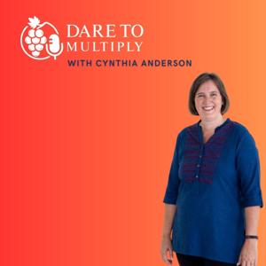 The Dare to Multiply Podcast by Cynthia Anderson