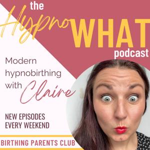 Hypno-WHAT?! Modern Hypnobirthing with Claire. by Claire Smith - Doula & Hypnobirthing Teacher