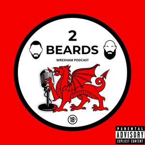 The 2 Beards Wrexham Podcast by 2 Beards Media