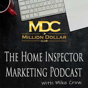 The Home Inspector Marketing Podcast by Mike Crow