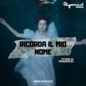 Ricorda il mio nome - Storie di femminicidi by Anna Bardazzi - Hypercast