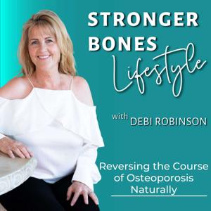 STRONGER BONES LIFESTYLE: REVERSING THE COURSE OF OSTEOPOROSIS NATURALLY by Debi Robinson