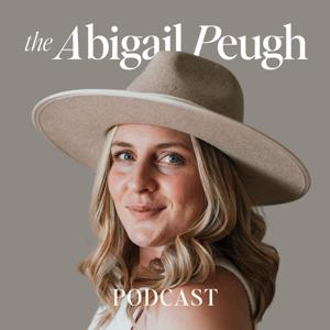 The Abigail Peugh Podcast by Abigail Peugh