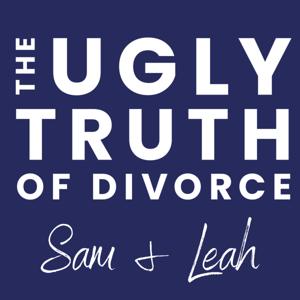 The Ugly Truth Of Divorce with Samantha Boss and Leah Marie by Sam &amp; Leah