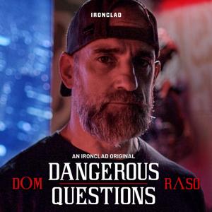 Dangerous Questions with Dom Raso by IRONCLAD