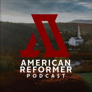 The American Reformer Podcast by American Reformer