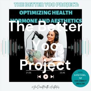 The Better Yoo Project: Optimizing Health, Hormones and Aesthetics.