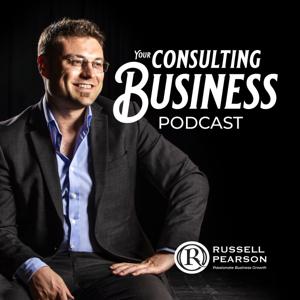 Your Consulting Business Podcast by Russell Pearson