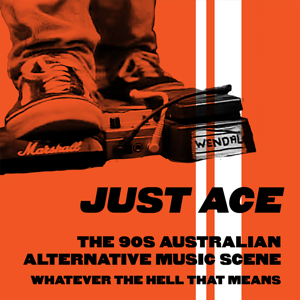 Just Ace: A podcast about the 90s Australian alternative music scene by Danny Yau