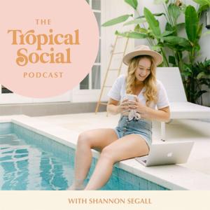 Tropical Social Podcast | Social Media Management & Strategy by Shannon Segall, Social Media Manager + Mentor