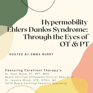 Hypermobility Ehlers Danlos Syndrome: Through the Eyes of Occupational Therapy and Physical Therapy by Emma Burry