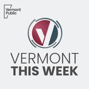 Vermont This Week by Vermont Public