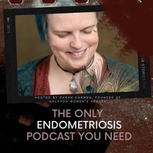 The Only Endometriosis Podcast You Need by Sarah Darwen