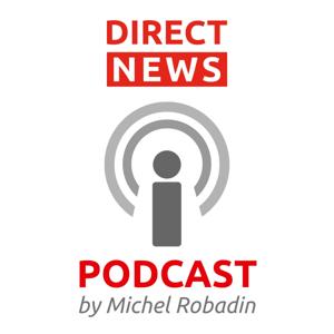 DIRECT NEWS PODCAST by Michel Robadin