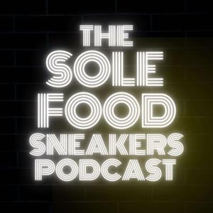 The Sole Food Sneakers Podcast