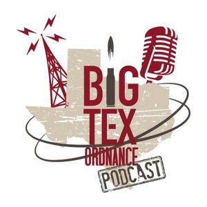 The Big Tex Ordnance Podcast