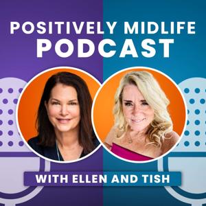 Positively Midlife Podcast by Tish & Ellen