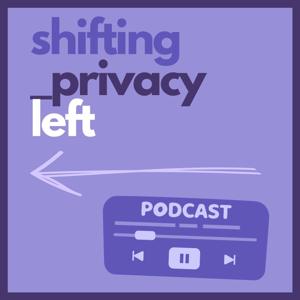 The Shifting Privacy Left Podcast by Debra J. Farber (Shifting Privacy Left)