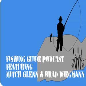 The Fishing Guide Podcast by Brad Wiegmann and Mitch Glenn