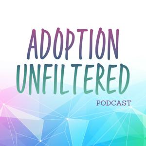 Adoption Unfiltered by Adoption Unfiltered