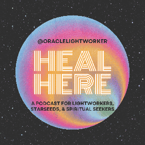 Heal Here: A Podcast for Lightworkers, Healers, & Spiritual Seekers