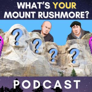 What's Your Mount Rushmore?