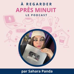 À Regarder Après Minuit, le podcast true crime by Sahara Panda