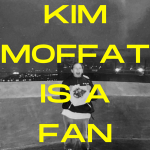 Kim Moffat is a Fan by Kim Moffat