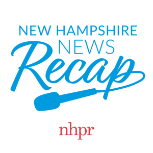 N.H. News Recap by NHPR