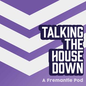Talking the House Down: A Fremantle Pod by Talking the House Down: A Fremantle Pod