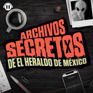 Archivos Secretos de El Heraldo de México by Heraldo Podcast