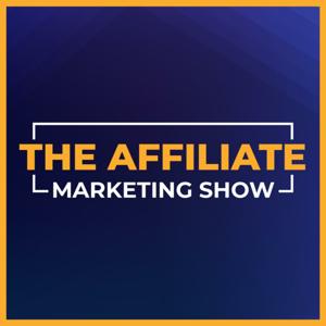 The Affiliate Marketing Show by Josh Sebo, Adam Young & Harrison Gevirtz