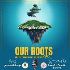 Our Roots: Only the Strongest Roots See the Light by Joseph Baba Ifa