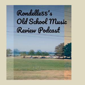 Rondelle55's Old School Music Review Podcast