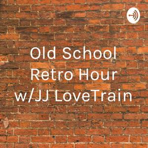 The Old School Retro Hour with JJ LoveTrain