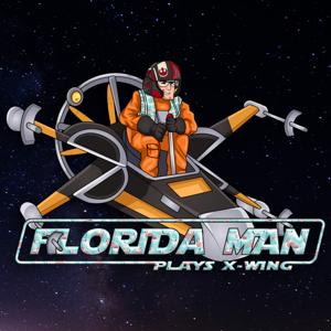 Florida Man Plays X-Wing Podcast by Florida Man Gaming