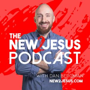 The New2Jesus Podcast by Dan Bergman