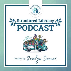 The Structured Literacy Podcast by Jocelyn Seamer